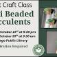 SATURDAY Adult Craft Class: Mini Beaded Succulents - 431 Lincoln Ave Event Image