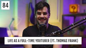 I've always been fascinated by technology. Life As A Full Time Youtuber Ft Thomas Frank Youtube