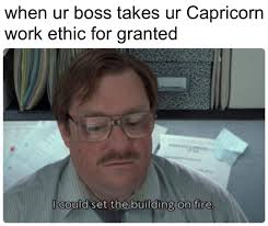 When Your Boss Takes Your Capricorn Work Ethic For Granted Astromemequeen On Instagram Astrology Memes Capricorn Zodiac Capricorn Capricorn Sign
