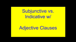 A noun clause (which we met in the last chapter) is a clause which stands in for a noun: Subjunctive Vs Indicative With Adjective Clauses Youtube