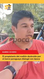 🛶 Enrique, el propietario del mallón destruido por el barco paraguayo,  habló con época sobre lo sucedido y las consecuencias., 👉 Entre sus  palabras, destacó el costo que implica reparar lo que fue ...