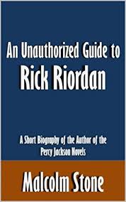 An Unauthorized Guide to Rick Riordan: A Short Biography of the Author of  the Percy Jackson Novels [Article] by Malcolm Stone