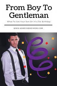 21st birthday quotes and wishes. From Boy To Gentleman What To Get Your Son On His 21st Birthday