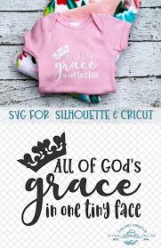All Of God S Grace In One Tiny Face Svg The Girl Creative Cricut Baby Shower Baby Girl Onesies Baby Girl Onsies