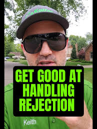 Learn to get good at dealing with tons of rejection. Everything will be OK.  Just keep it moving.