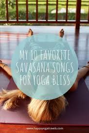 10 Epic Savasana Songs For Yoga Bliss Yoga Playlist Happy Yoga Teaching Yoga