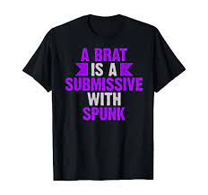 Amazon.com: Brat Is Submissive With Spunk | Naughty Dirty Humor Sub Dom  T-Shirt : Clothing, Shoes & Jewelry
