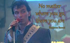 If you get to it, and you cannot do it. David Gorski Md Phd On Twitter Ha I Misremembered The Quote It S No Matter Where You Go There You Are