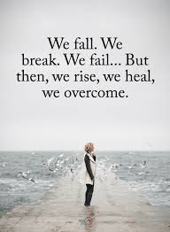 Life Goes On Quotes We Fall We Break We Fail But Then We Rise We Heal We Overcome Go For It Quotes Obstacle Quotes Overcoming Obstacles Quotes