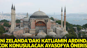 Yeni zelanda'da 2 camiye silahlı saldırı: Yeni Zelanda Cami Saldiri Icin Ayasofya Ibadete Acilabilir