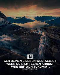 Geh Deinen Eigenen Weg Selbst Wenn Du Nicht Sehen Kannst Was Auf Dich Zukommt Lass Dich Nicht Von Herausf Weisheiten Zitate Weisheiten Leben Spruche Zitate
