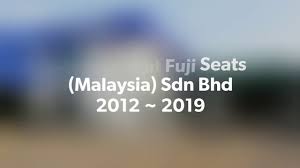 The diversity of the customers and industries we serve in malaysia has encouraged us to build up a strong and professional team of engineers and technicians to provide high quality products and services, especially in the palm oil. Kenangan Di Fuji Seats Malaysia Sdn Bhd Youtube