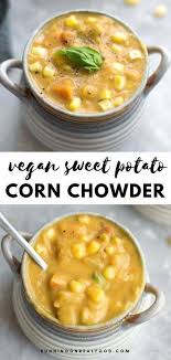 Vegan Sweet Potato Corn Chowder Recipe Corn Chowder Healthy Real Food Recipes Chowder Recipes