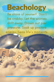 Beautiful Beach Quotes Beachology Be Shore Of Yourself Don T Be Crabby Let The Worries Drift Away Drown Out Beach Captions Beach Quotes Beach Life Quotes