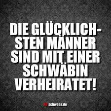 Die Glucklichsten Manner Sind Mit Einer Schwabin Verheiratet Mann Frau Verheiratet Glucklich Ehe Schwabin Schwa Schwabische Spruche Schwabisch Schwaben