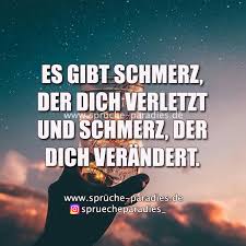 Es Gibt Schmerz Der Dich Verletzt Und Schmerz Der Dich Verandert Spruche Spruche Zitate Politische Zitate