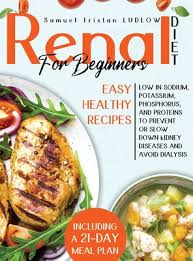A charity registered in england and wales (270288) and scotland (sco48198). Renal Diet For Beginners Easy Healthy Recipes Low In Sodium Potassium Phosphorus And Proteins To Prevent Or Slow Down Kidney Diseases And Avo Hardcover Eso Won Books