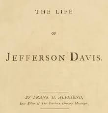 The Life Of Jefferson Davis By Frank H Alfriend