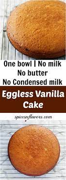 Eggless Vanilla Cake One Bowl No Butter Or Milk Recipe Beginner Baking Recipes Vanilla Cake Recipe Eggless Cake Recipe