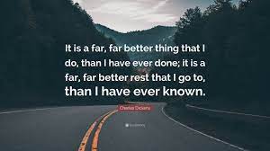 Charles Dickens Quote It Is A Far Far Better Thing That I Do Than I Have