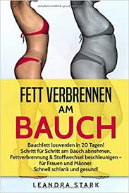 Von den besten übungen gegen eine sehr kohlenhydratreiche ernährung kann den kleinen speckring am bauch fördern. Fett Verbrennen Am Bauch Bauchfett Loswerden In 20 Tagen Schritt Fur Schritt Am Bauch Abnehmen Fettverbrennung Stoffwechsel Beschleunigen Fur Frauen Und Manner Schnell Schlank Und Gesund Amazon It Stark Leandra Libri