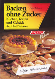 Die eigelbe mit 2 esslöffeln warmem leitungswasser zu schaum kuchen backen, aber intelligenter! Backen Ohne Zucker Kuchen Torten Und Geback Auch Bei Diabetes Erkelenz Heike Amazon De Bucher