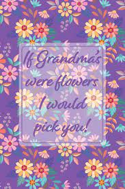 Check spelling or type a new query. If Grandmas Were Flowers I Would Pick You Purple Memory Book Keepsake A Treasured Gift From Granddaughters And Grandsons Paper Press Happy Tree 9781701854123 Amazon Com Books