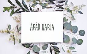 Mikor kezdték köszönteni az apákat? Apak Napja Idezetek