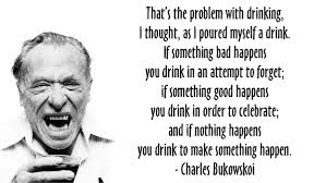 Beer upon wine consider with fear. Beer Quotes Bukowski Craft Beer Academy