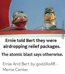 I'm sure when apple invented the iphone's airdrop feature they intended it to be a functional and helpful addition to the ios suite. 25 Best Memes About Ernie And Bert Meme Ernie And Bert Memes