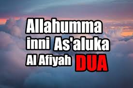 Check spelling or type a new query. Learn Allahumma Inni As Aluka Al Afiyah Full Dua