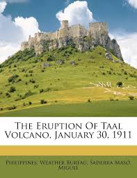 I still don't know what happened in the villages of lipa and sala. The Eruption Of Taal Volcano January 30 1911 Bureau Philippines Weather Miguel Saderra Maso 9781173218713 Amazon Com Books