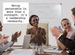 Being Personable Is More Than A Strength; It's A Leadership Necessity.
