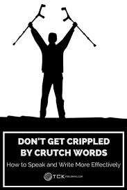 Don T Get Crippled By Crutch Words How To Speak And Write More E Public Speaking Words Writing A Book