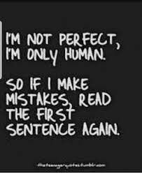 I'm not perfect.but i'm better than your ex. No Im Not Perfect Im Not Perfect Quotes Im Only Human
