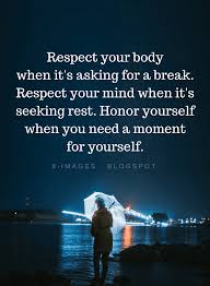 Love Yourself Quotes Respect Your Body When It S Asking For A Break Respect Your Mind In 2020 Be Yourself Quotes Inspirational Quotes Background Love Yourself Quotes