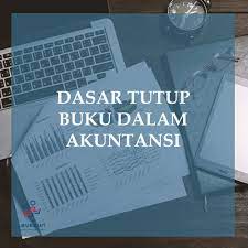 Jika kita menghadapi tutup buku, berarti inilah akhir dari siklus akuntansi. Dasar Tutup Buku Dalam Akuntansi Leukeun Service