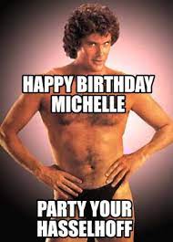 Meme Creator Funny Happy Birthday Michelle Party Your Hasselhoff Meme Generator At Memecreator Org
