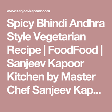 Spicy Bhindi Andhra Style Vegetarian Recipe Foodfood Sanjeev Kapoor Kitchen By Master Chef Sanjeev Kapoor Recipes Masterchef Vegetarian Recipes