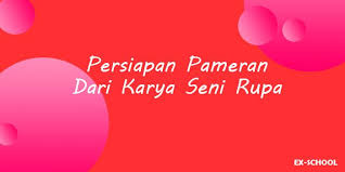 Pameran karya seni rupa adalah kegiatan yang dilakukan oleh para seniman baik itu perorangan ataupun kelompok untuk menyampaikan ide gagasan pada masyarakat melalui media seni rupa sehingga pameran tersebut dapat menjadi alat komunikasi antara seniman dengan sang apresiator. Persiapan Pameran Dari Karya Seni Rupa Your All In One Event Partner Solution