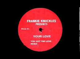 Frankie Knuckles Your Love You Got The Love Remix Frankie Knuckles Frankie Love You