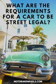 What Are The Requirements For A Car To Be Street Legal Kit Cars Car Car Maintenance
