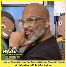 WEP 241: Inspiring Students to Have Fun, Read and Become Financially  Literate an Interview with Ty Allan Jackson : Wired Educator