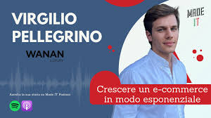 Crescere un e-commerce in modo esponenziale con Virgilio Pellegrino,  Co-Founder & CEO Wanan Luxury — Made IT Podcast