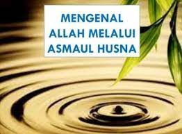 Jelaskan Pengertian Mengenal Allah Swt Melalui Al Asma U Al Husna Brainly Co Id