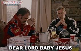 Thanks goes to the moviewavs page for the audio! Dear Lord Baby Jesus Ricky Bobby Gif Dearlordbabyjesus Rickybobby Willferrell Discover Share Gifs