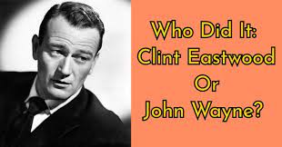 Perhaps it was the unique r. Who Did It Clint Eastwood Or John Wayne Quizpug