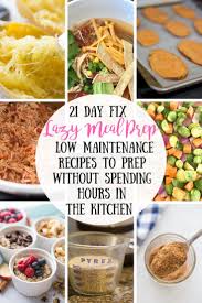 These super simple, lazy dinner ideas are the equivalent of throwing on comfy pants—easy, enjoyable and takes no time at all. 21 Day Fix Lazy Meal Prep Low Maintenance Recipes To Prep In Little Time Confessions Of A Fit Foodie