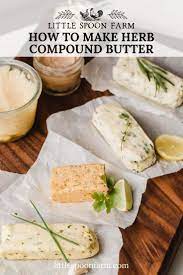 How To Make Herb Butter 5 Savory Recipes Recipe Thyme Recipes Compound Butter Recipe Herb Butter Recipe