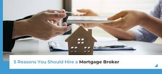 5 Reasons You Should Hire a Mortgage Broker